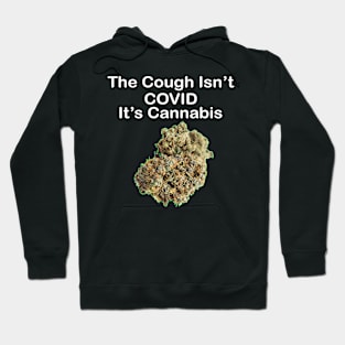 The Cough Isn't COVID It's Cannabis - Design 5 Hoodie